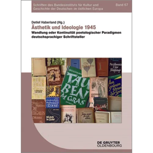 Ästhetik Und Ideologie 1945: Wandlung Oder Kontinuität Poetologischer Paradigmen Deutschsprachiger Schriftsteller