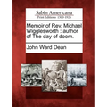 Memoir of REV. Michael Wigglesworth: Author of the Day of Doom.