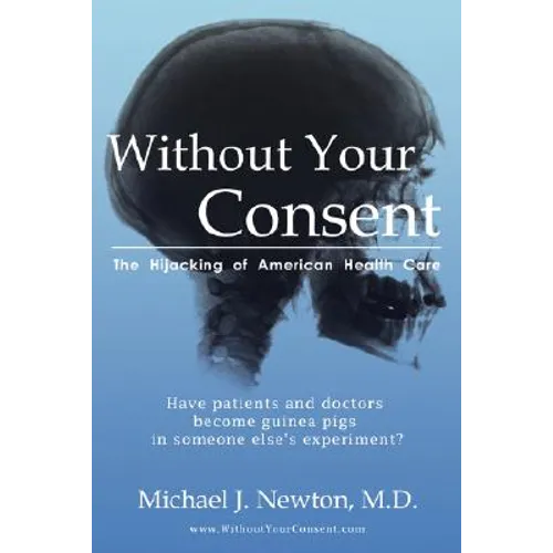 Without Your Consent: The Hijacking of American Health Care