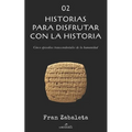 02 Historias para disfrutar con la historia: Cinco episodios trascendentales de la humanidad