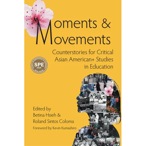 Moments & Movements: Counterstories for Critical Asian American+ Studies in Education