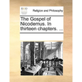 The Gospel of Nicodemus. in Thirteen Chapters. ...