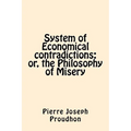 System of Economical contradictions: or, the Philosophy of Misery