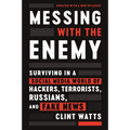 Messing with the Enemy: Surviving in a Social Media World of Hackers, Terrorists, Russians, and Fake News