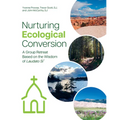 Nurturing Ecological Conversion: A Group Retreat Based on the Wisdom of Laudato Si'