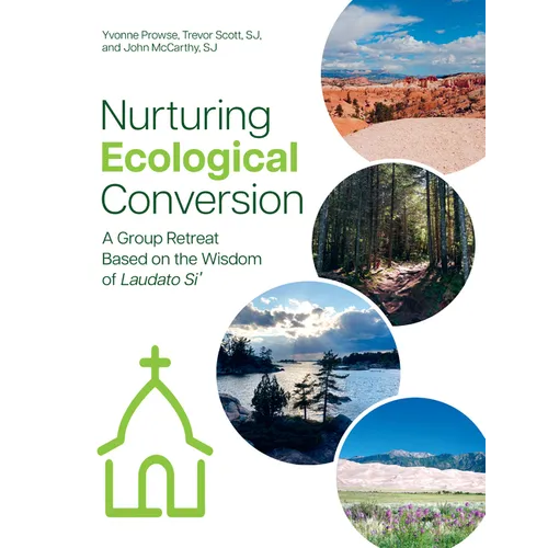 Nurturing Ecological Conversion: A Group Retreat Based on the Wisdom of Laudato Si'