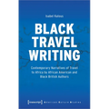 Black Travel Writing: Contemporary Narratives of Travel to Africa by African American and Black British Authors