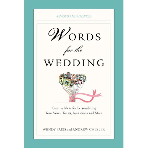 Words for the Wedding: Creative Ideas for Personalizing Your Vows, Toasts, Invitations, and More