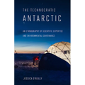 Technocratic Antarctic: An Ethnography of Scientific Expertise and Environmental Governance