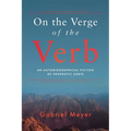 On the Verge of the Verb: An Autobiographical Fiction of Prophetic Sorts