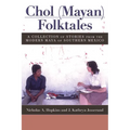 Chol (Mayan) Folktales: A Collection of Stories from the Modern Maya of Southern Mexico