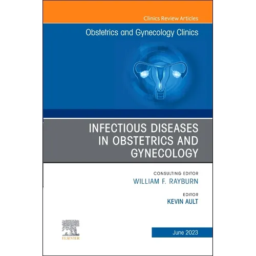Infectious Diseases in Obstetrics and Gynecology, an Issue of Obstetrics and Gynecology Clinics: Volume 50-2