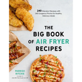 The Big Book of Air Fryer Recipes: 240 Standout Recipes with 240 Gorgeous Photos for Healthy, Delicious Meals