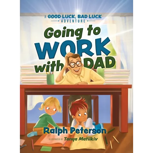 Going to Work with Dad: A Good Luck, Bad Luck Adventure