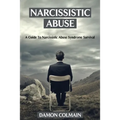 Narcissistic Abuse: A Guide to Narcissistic Abuse Syndrome Survival