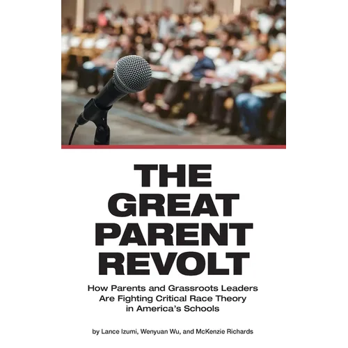 The Great Parent Revolt: How Parents and Grassroots Leaders Are Fighting Critical Race Theory in America's Schools