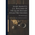 Silsby Manu'f'g Co., Builders Of The Silsby Rotary Steam Fire Engines: Holly's Patent Rotary Pumps ... Island Works, Seneca Falls, N.y.