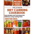 The Ultimate Dry Canning Cookbook: Easy Recipes and Techniques for Delicious, Long-Lasting Food.