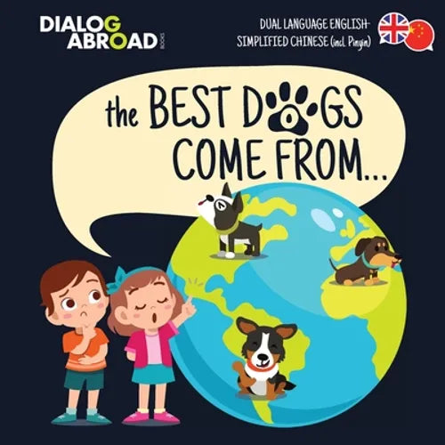 The Best Dogs Come From... (Dual Language English-Simplified Chinese (incl. Pinyin)): A Global Search to Find the Perfect Dog Breed