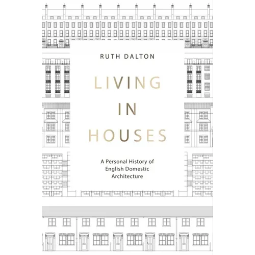 Living in Houses: A Personal History of English Domestic Architecture