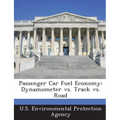 Passenger Car Fuel Economy: Dynamometer vs. Track vs. Road