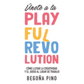 Únete a la Playful Revolution: Cómo llevar la creatividad y el juego al lugar de trabajo