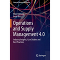 Operations and Supply Management 4.0: Industry Insights, Case Studies and Best Practices