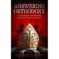 Answering Orthodoxy: A Catholic Response to Attacks from the East