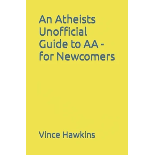 An Atheists Unofficial Guide to AA - for Newcomers