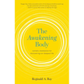 The Awakening Body: Somatic Meditation for Discovering Our Deepest Life