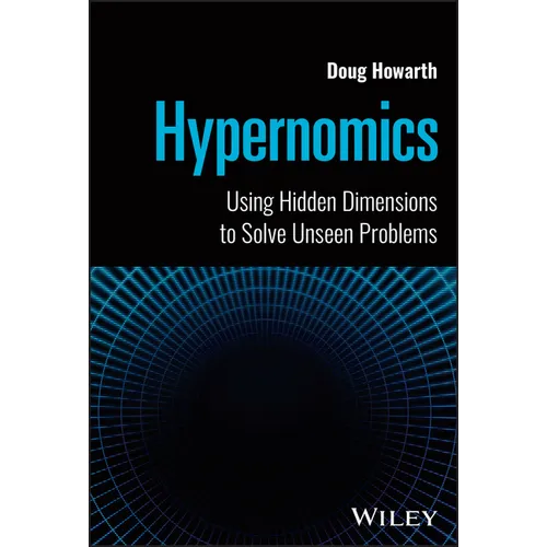 Hypernomics: Using Hidden Dimensions to Solve Unseen Problems