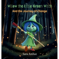 Willow the Little Green Witch And the Journey of Change