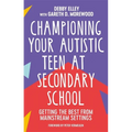 Championing Your Autistic Teen at Secondary School: Getting the Best from Mainstream Settings