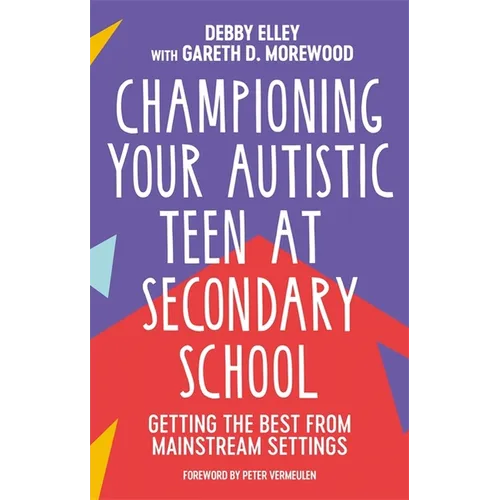 Championing Your Autistic Teen at Secondary School: Getting the Best from Mainstream Settings