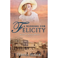 A Wedding for Felicity: Sweet and Clean Historical Romance