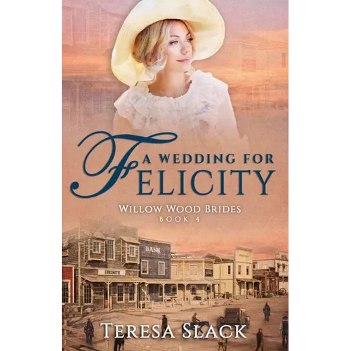A Wedding for Felicity: Sweet and Clean Historical Romance