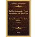 Public Companies From The Cradle To The Grave: Or How Promoters Prey On The People (1883)
