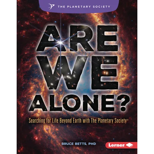 Are We Alone?: Searching for Life Beyond Earth with the Planetary Society (R)