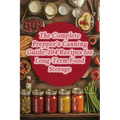 The Complete Prepper's Canning Guide: 104 Recipes for Long-Term Food Storage