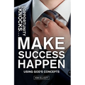 When Opportunity Knocks ... Make Success Happen: Using God's Concepts