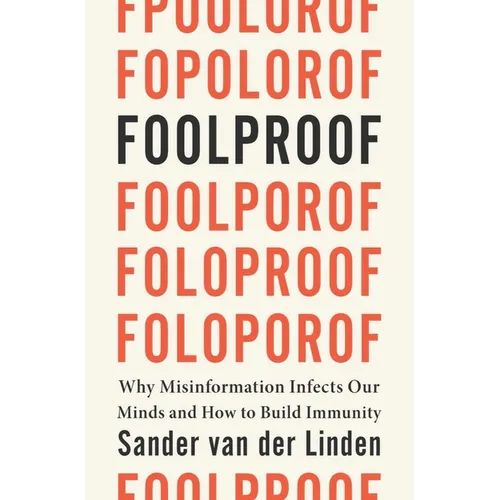 Foolproof: Why Misinformation Infects Our Minds and How to Build Immunity