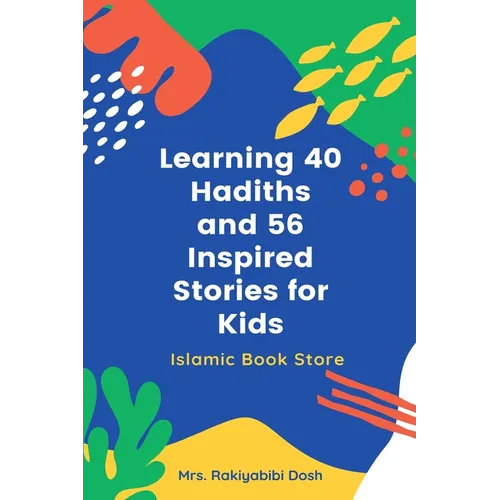 Learning 40 Hadiths and 56 Inspired Stories for Kids: Islamic Book for Kids - Islamic Activities Book - Grade 1 to 7