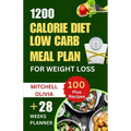 1200 Calorie Diet Low Carb Meal Plan for Weight Loss: Lose weight with High Protein and Low Carb Recipes of Healthy1200 Calorie Diet for Beginners. (Q