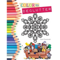 Color to Declutter: A Thoughtful Collection of Unique Designs That Will Help Bring Your Inner and Outer Worlds into Alignment