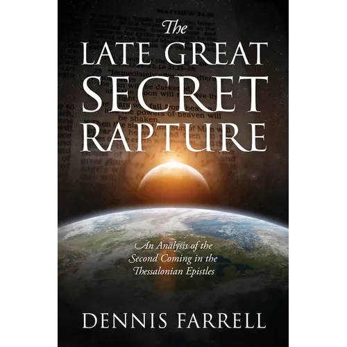 The Late Great Secret Rapture: An Analysis of the Second Coming in the Thessalonian Epistles