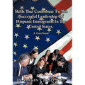 Skills That Contribute To The Successful Leadership Of Hispanic Immigrants In The United States: A Case Study