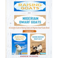Raising Goats and Nigerian Dwarf Goats - 2 BOOKS IN 1 -: A complete Guide to Learn How to Raising Goats and Nigerian Dwarf Goats