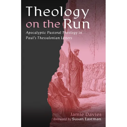 Theology on the Run: Apocalyptic Pastoral Theology in Paul's Thessalonian Letters