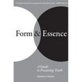 Form & Essence: A Guide to Practicing Truth