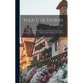 Yule-tide Stories: A Collection of Scandinavian and North German Popular Tales and Traditions, From the Swedish, Danish, and German